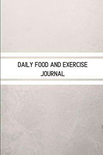 Daily Food and Exercise Journal: 90 Day Diet Meals Diary And Exercise Journals For Weight Loss Tracking And Get Slim (Food Journals For Tracking Meals And Exercise, Band 13) Health, Nutrition & Fitness