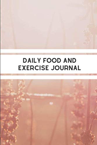 Daily Food and Exercise Journal: 90 Day Diet Meals Diary And Exercise Journals For Weight Loss Tracking And Get Slim (Food Journals For Tracking Meals And Exercise, Band 14) Health, Nutrition & Fitness