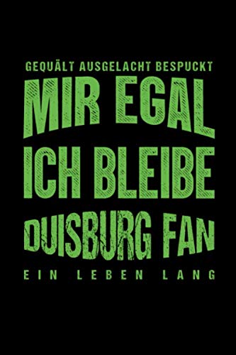 Gequält Ausgelacht Bespuckt Mir egal ich bleibe Duisburg Fan ein Leben Lang: Fußball Soccer Fußballfeld Fußballspiel Fangemeinde Schiri Fussball Geschenk (6"x9") liniertes Notizbuch zum Reinschreiben Leisure & Fun