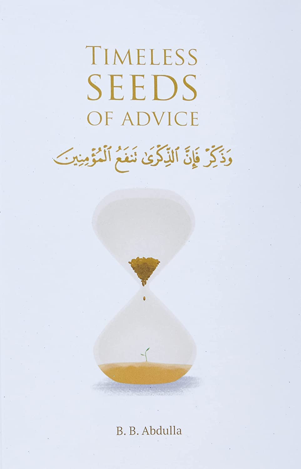Timeless Seeds of Advice: The Sayings of Prophet Muhammad ﷺ , Ibn Taymiyyah, Ibn al-Qayyim, Ibn al-Jawzi and Other Prominent Scholars in Bringing Comfort and Hope to the Soul Self-help