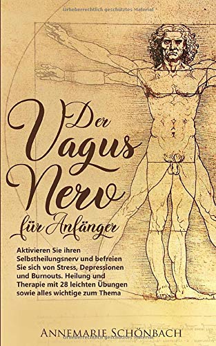 Der Vagus Nerv für Anfänger: Aktivieren Sie ihren Selbstheilungsnerv und befreien Sie sich von Stress, Depressionen und Burnouts. Heilung und Therapie mit 28 leichten Übungen Medicine