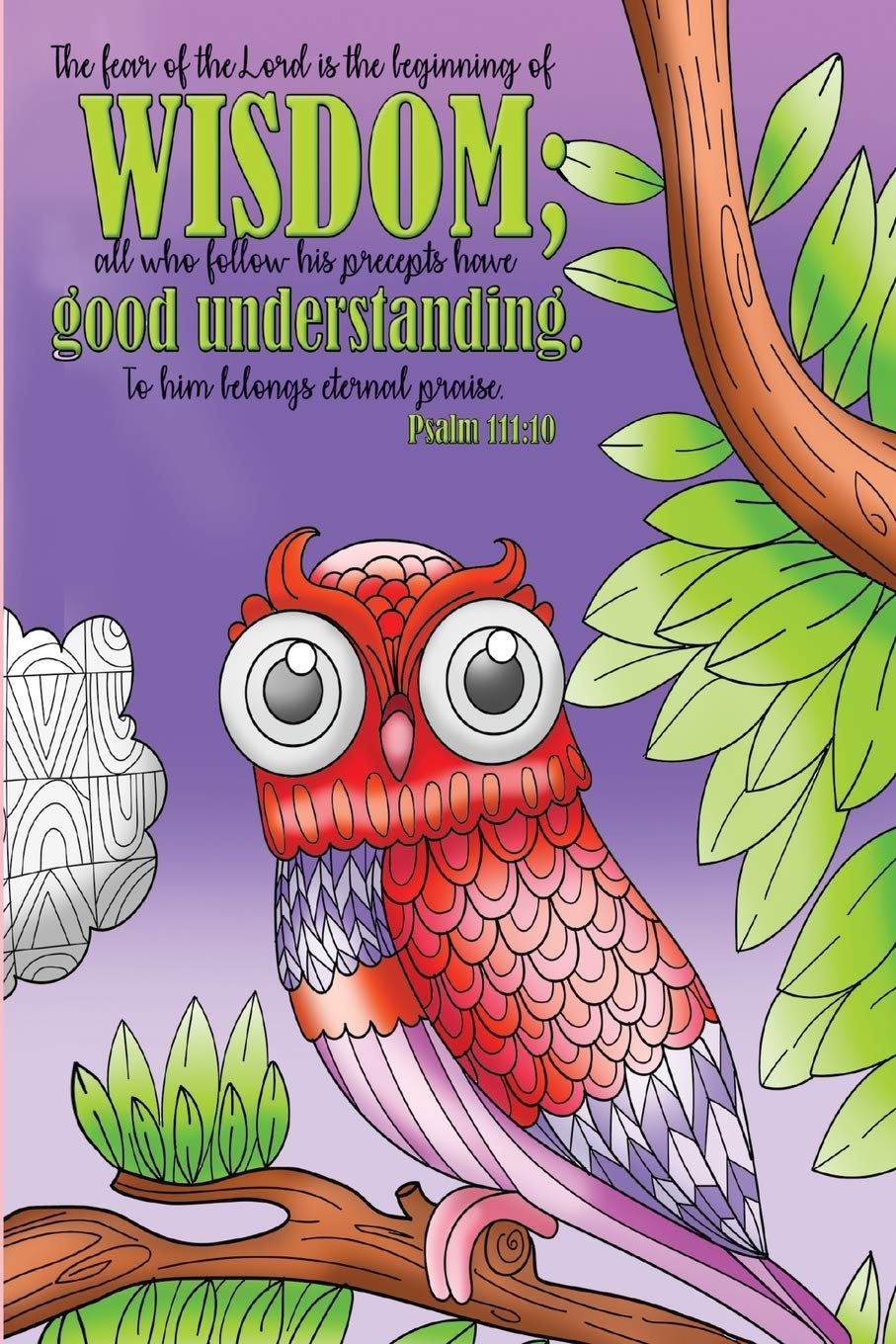 The fear of the Lord is the beginning of wisdom; all who follow his precepts have good understanding. To him belongs eternal praise. -Psalm 111:10: ... Notebook, Prayer Journal, & Coloring Book Religion & Esotericism