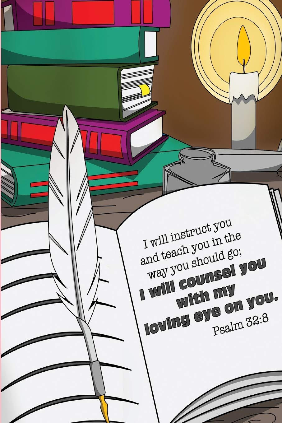 I will instruct you and teach you in the way you should go; I will counsel you with my loving eye on you. -Psalm 32:8: Bible Psalms Sermon Notebook, Prayer Journal, & Coloring Book Religion & Esotericism
