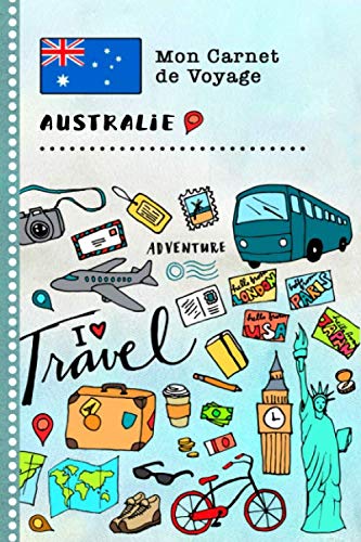 Australie Carnet de Voyage: Journal de bord avec guide pour enfants. Livre de suivis des enregistrements pour l'écriture, dessiner, faire part de la gratitude. Souvenirs d'activités vacances book