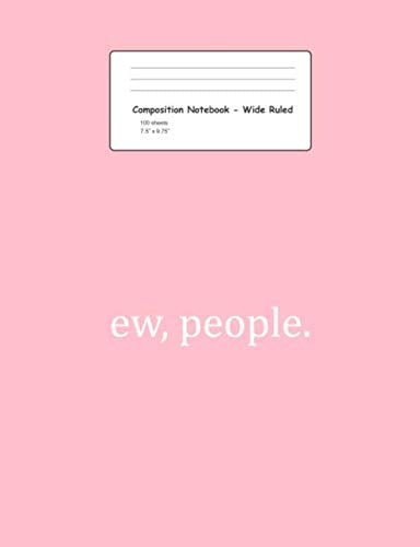 Composition Notebook - Wide Ruled: Ew People Funny Introvert Sayings Quotes Memes Humor Gift - Pink Blank Lined Exercise Book - Kindergarten, Pre-K, ... For Kids, Boys, Girls - 7.5"x9.75" 100 pages Books