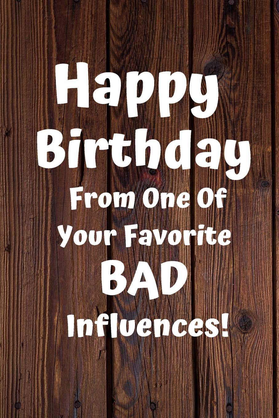 Happy Birthday From One Of Your Favorite Bad Influences!: Favorite Bad Influence Birthday Card Quote Journal / Notebook / Diary / Greetings / Appreciation Gift (6 x 9 - 110 Blank Lined Pages) Books