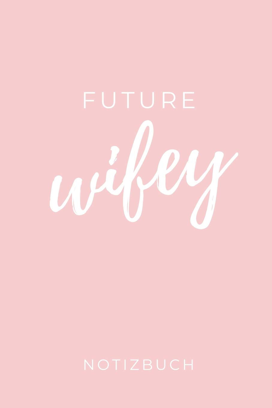 FUTURE WIFEY NOTIZBUCH: A5 Hochzeitsplaner BLANKO Geschenkidee zur Verlobung | für zukünftige Bräute und Bräutigame | Hochzeitsvorbereitung | Notizbuch | Verlobungsgeschenk Parents & Children
