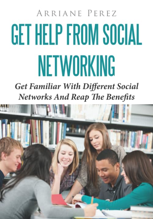 Get Help From Social Networking: Get Familiar With Different Social Networks And Reap The Benefits Computer Science