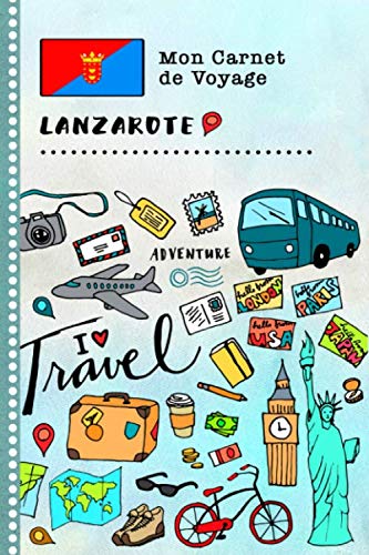 Lanzarote Carnet de Voyage: Journal de bord avec guide pour enfants. Livre de suivis des enregistrements pour l'écriture, dessiner, faire part de la gratitude. Souvenirs d'activités vacances book