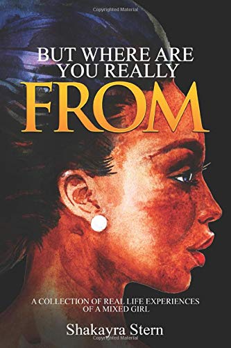 But where are you really from: A collection of real life experiences of a mixed girl Social Sciences