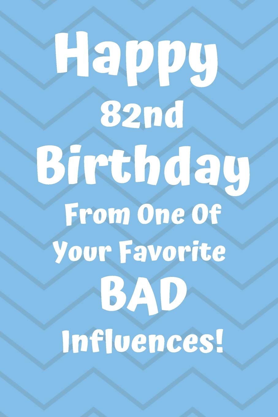 Happy 82nd Birthday From One Of Your Favorite Bad Influences!: Favorite Bad Influence 82nd Birthday Card Quote Journal / Notebook / Diary / Greetings ... Gift (6 x 9 - 110 Blank Lined Pages) Books