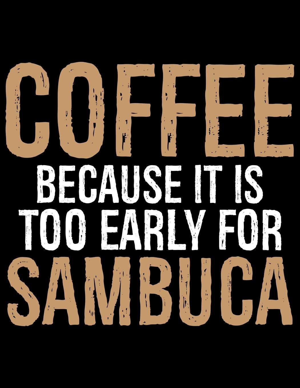 Coffee Because It Is Too Early For Sambuca: Coffee Journal Notebook - Coffee Lovers Gift – Journal - Diary - Coffee Gift - 8.5x11_100 College Ruled Notebook Essays & Short Stories