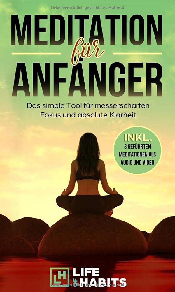 Meditation für Anfänger: Das simple Tool für messerscharfen Fokus und absolute Klarheit (inkl. 3 geführten Meditationen als Audio und Video) Lifestyle
