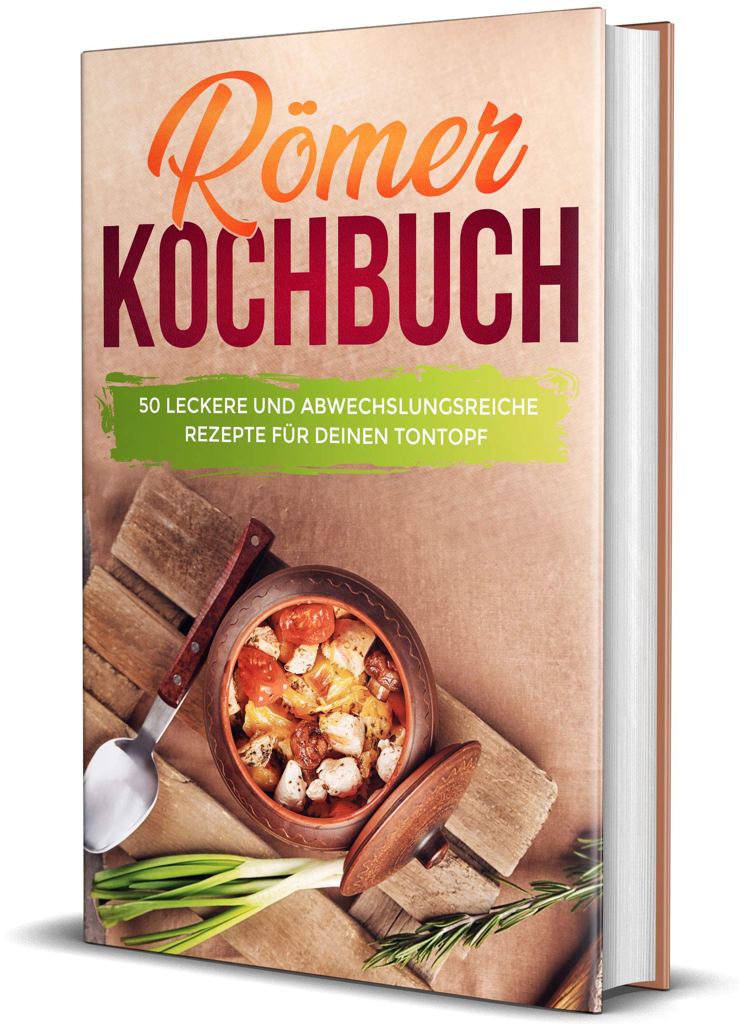 Römer Kochbuch: 50 leckere und abwechslungsreiche Rezepte für deinen Tontopf Cooking & Enjoying