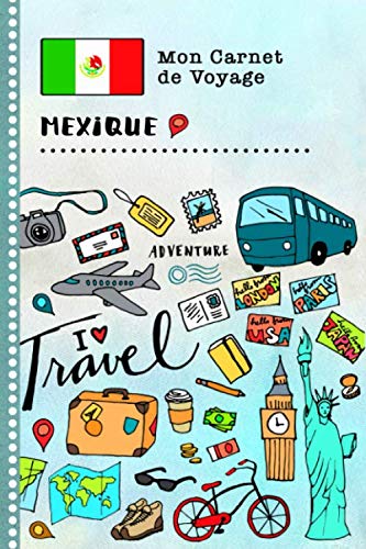 Mexique Carnet de Voyage: Journal de bord avec guide pour enfants. Livre de suivis des enregistrements pour l'écriture, dessiner, faire part de la gratitude. Souvenirs d'activités vacances Books