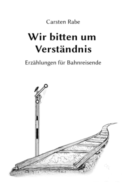 Wir bitten um Verständnis: Erzählungen für Bahnreisende Essays & Short Stories