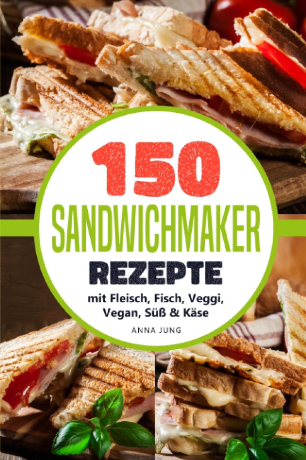 SANDWICHMAKER!: Dein Sandwichmaker Kochbuch, mit 150 leckeren Sandwichmaker Rezepte. Rezepte für den Sandwich Toaster mit Fleisch, Fisch, Veggi, Vegan, Süß & Käse-Spezial. Inklusive Tipps & Tricks Cooking & Enjoying