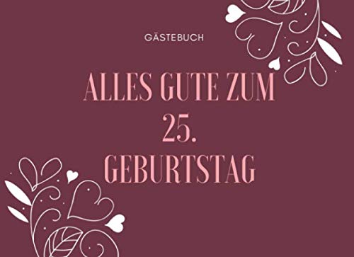 GÄSTEBUCH ALLES GUTE ZUM 25. GEBURTSTAG: Gästebuch BLANKO Geschenk zum 25. Geburtstag | Geburtstagsgeschenk | Gaestebuch | Geburtstagsfeier | Fünfundzwanzigster | Party Parents & Children