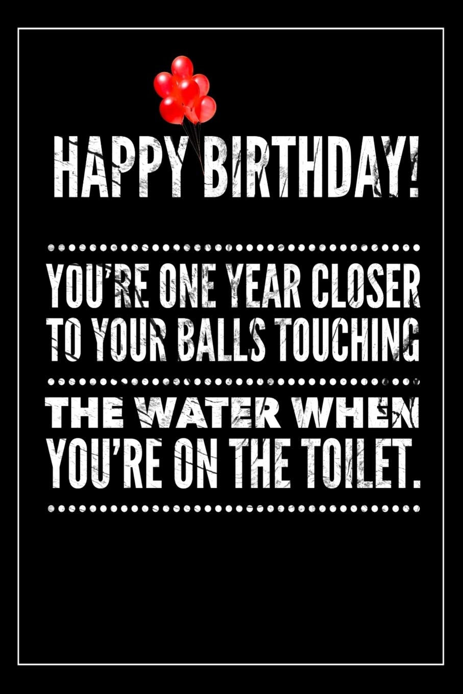 Happy Birthday! You're One Year Closer to Your Balls Touching the Water When You're on the Toilet: Sarcastic Novelty Notebook Gift for Birthday | ... Card | Funny Profanity Journal Gift for Men Essays & Short Stories