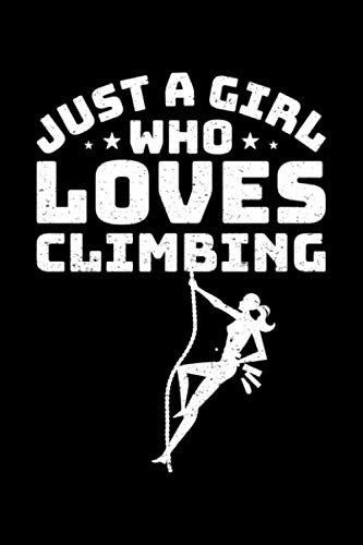 Just a Girl Who Loves Climbing: A Lined Notebook for Women and Girls Who Rock Climb Books
