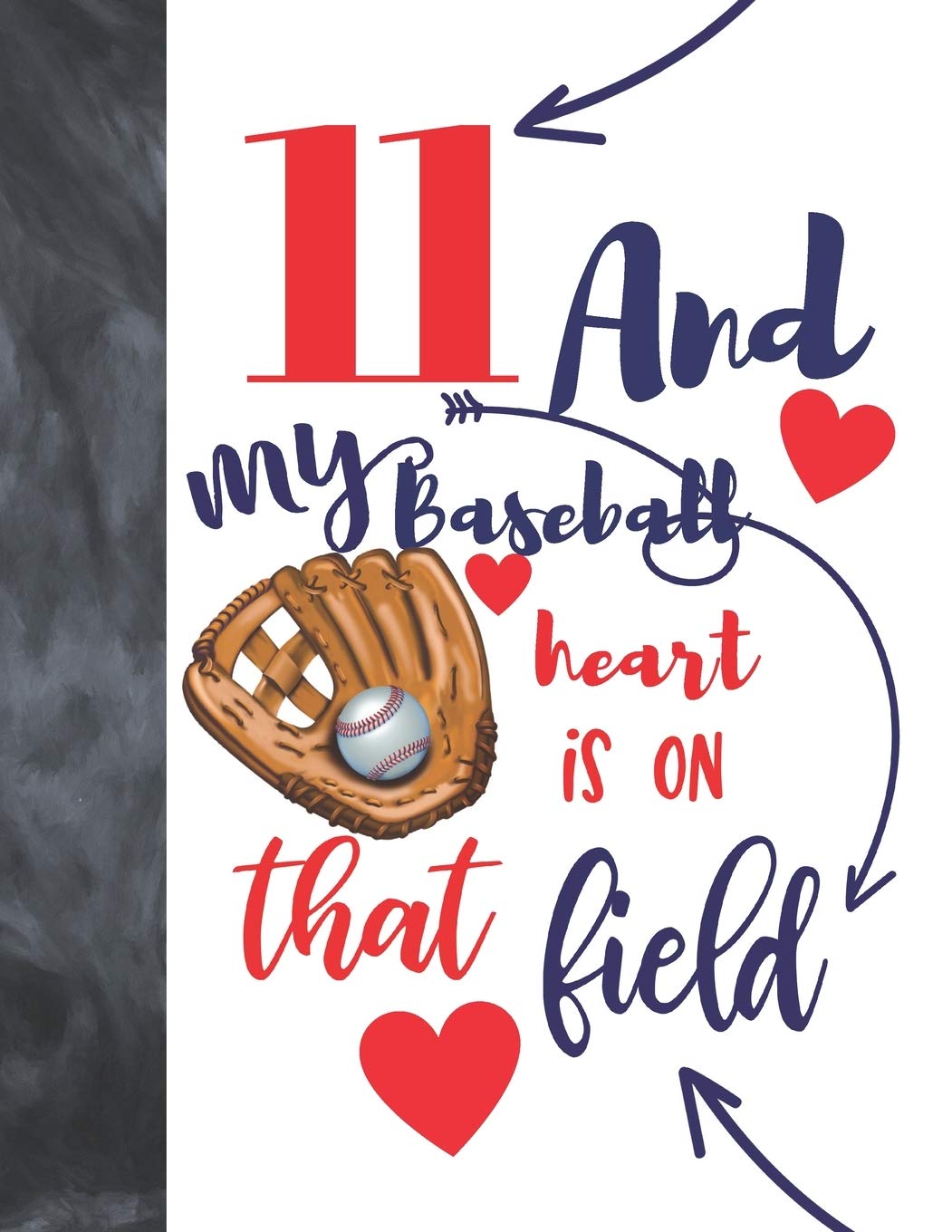 11 And My Baseball Heart Is On That Field: Baseball Gifts For Boys And Girls A Sketchbook Sketchpad Activity Book For Kids To Draw And Sketch In Leisure & Fun