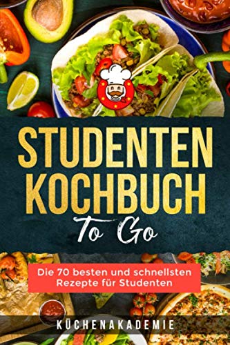 Studenten Kochbuch TO GO: Die 70 besten und schnellsten Rezepte für Studenten. Leckere und preiswerte Gerichte für jede Mahlzeit, mit Fisch, Fleisch oder vegetarisch. BONUS: Desserts und Snacks Cooking & Enjoying