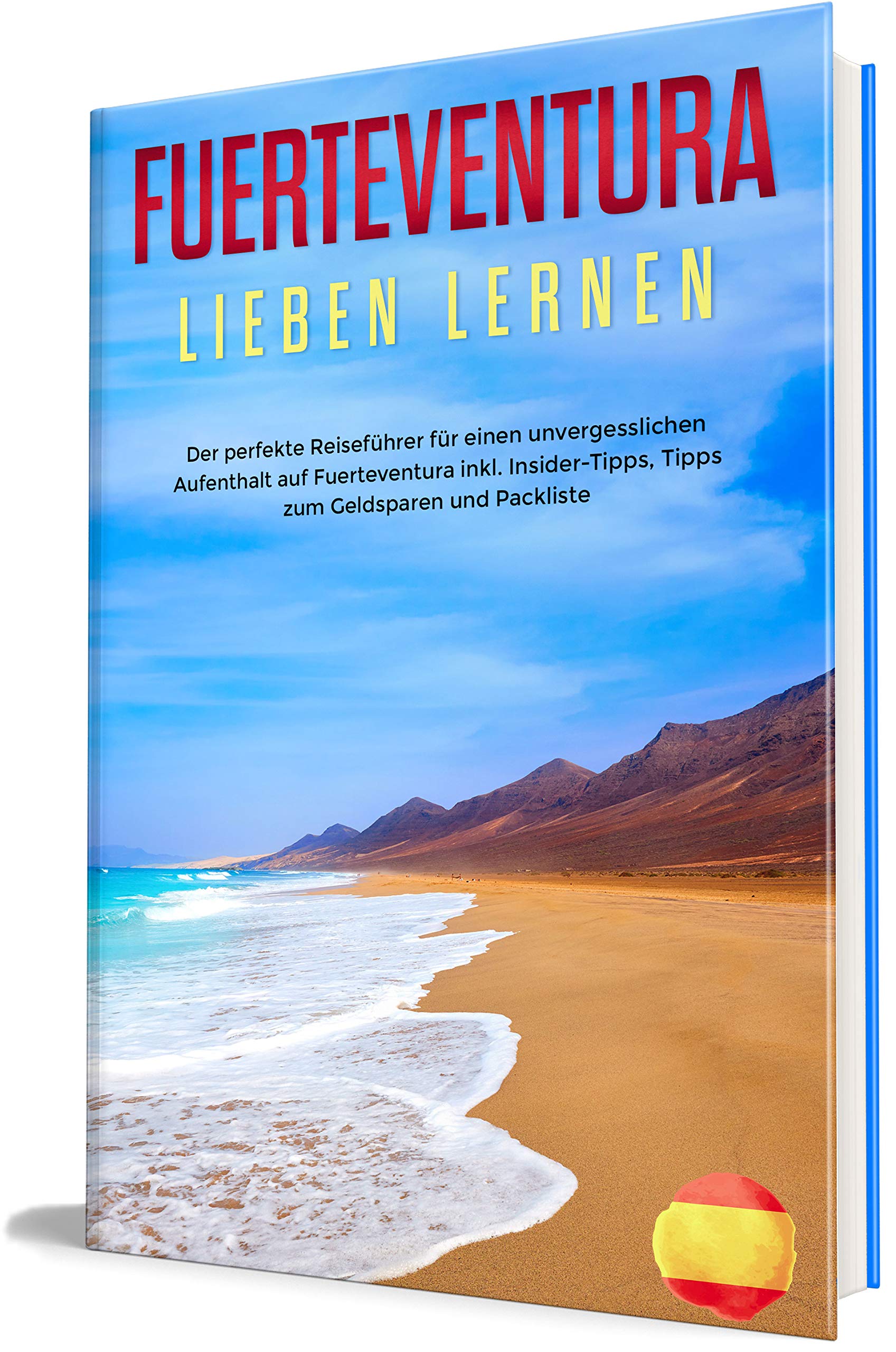 Fuerteventura lieben lernen: Der perfekte Reiseführer für einen unvergesslichen Aufenthalt auf Fuerteventura inkl. Insider-Tipps, Tipps zum Geldsparen ... (Erzähl-Reiseführer Fuerteventura, Band 1) Travel Books