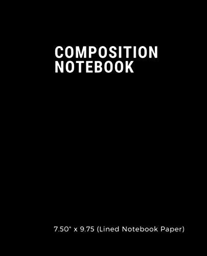 Composition Notebook: Lined Paper College Ruled Notebook 100 pages Composition Book Paper Size 7.50" x 9.25 (Lined Notebook Paper) Learning & Reference