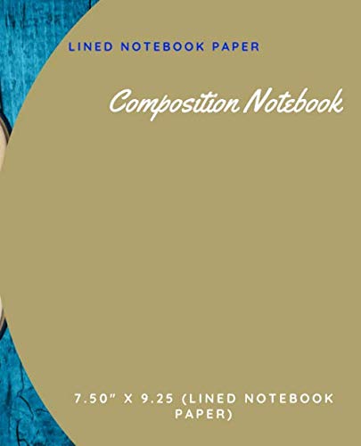 Composition Notebook: Lined Paper College Ruled Notebook 100 pages Composition Book Paper Size 7.50" x 9.25 (Lined Notebook Paper) Learning & Reference