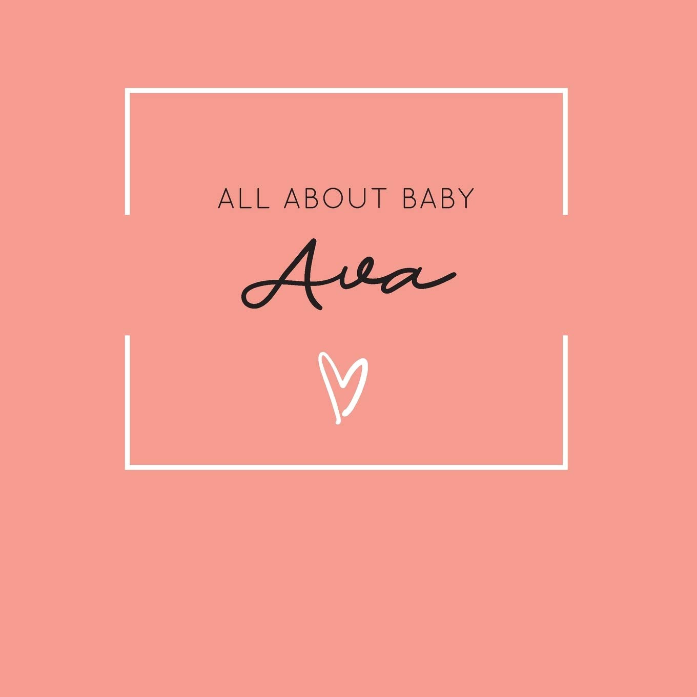 All About Baby Ava: The Perfect Personalized Keepsake Journal for Baby's First Year - Great Baby Shower Gift book