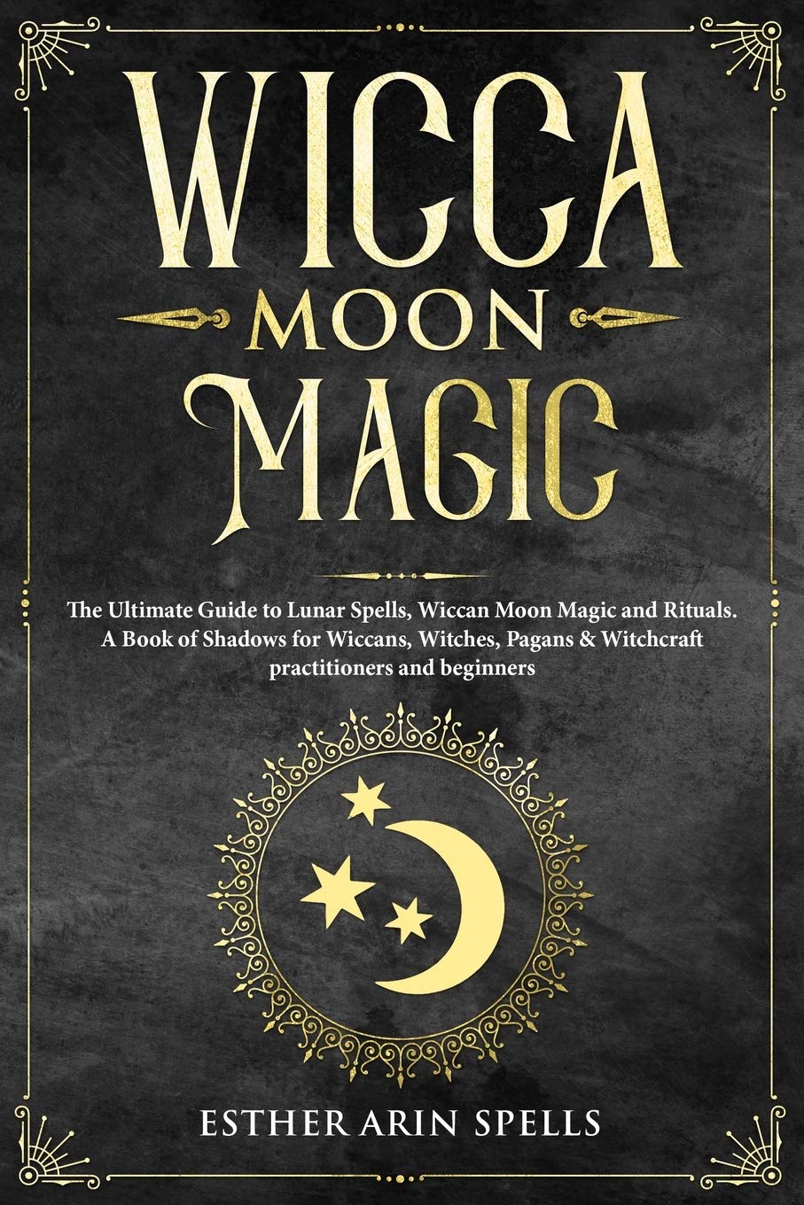 Wicca Moon Magic: The Ultimate Guide to Lunar Spells, Wiccan Moon Magic and Rituals. A Book of Shadows for Wiccans, Witches, Pagans & Witchcraft practitioners and beginners. Religion & Esotericism