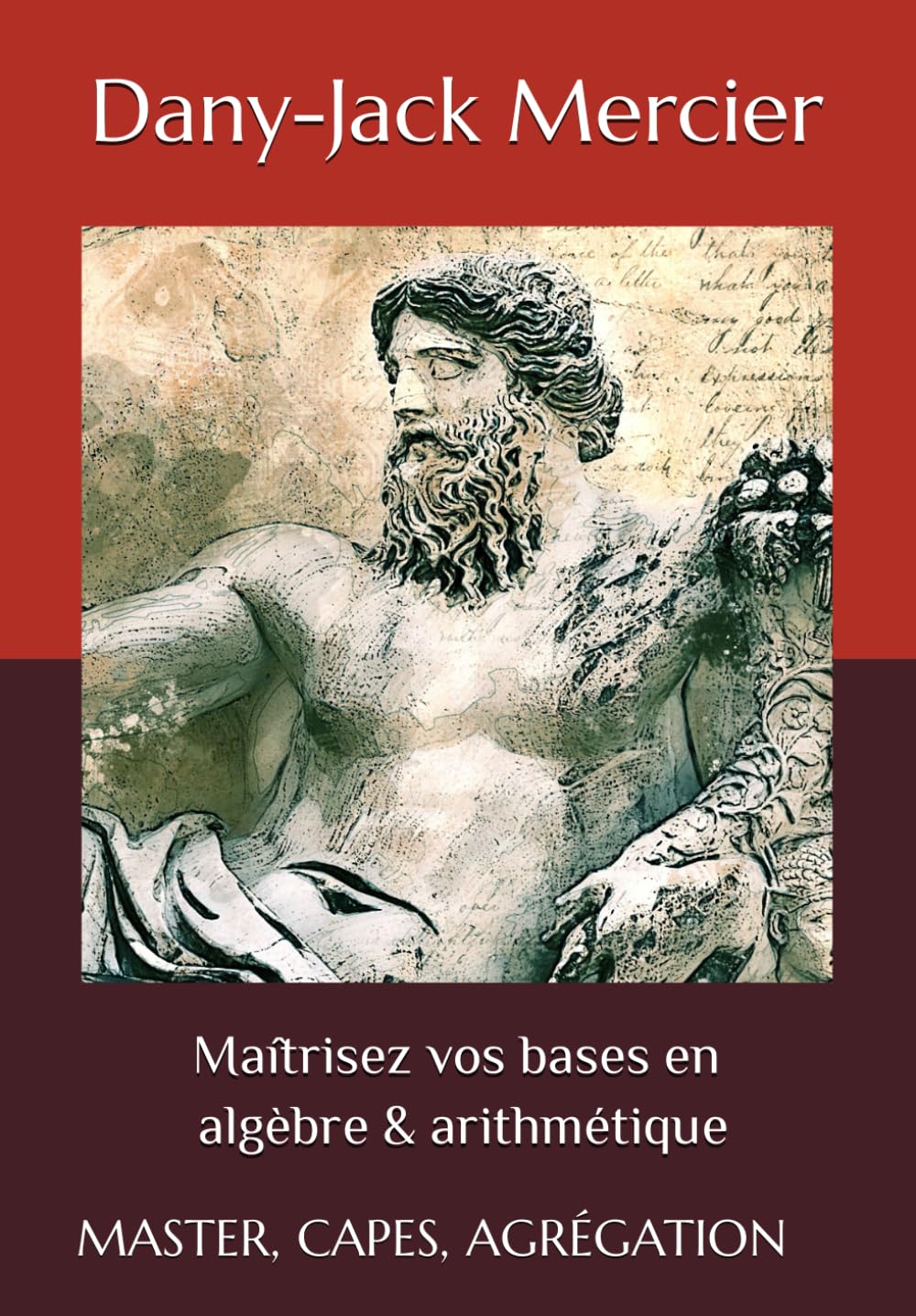 Maîtrisez vos bases en algèbre & arithmétique: MASTER, CAPES, AGRÉGATION Mathematics