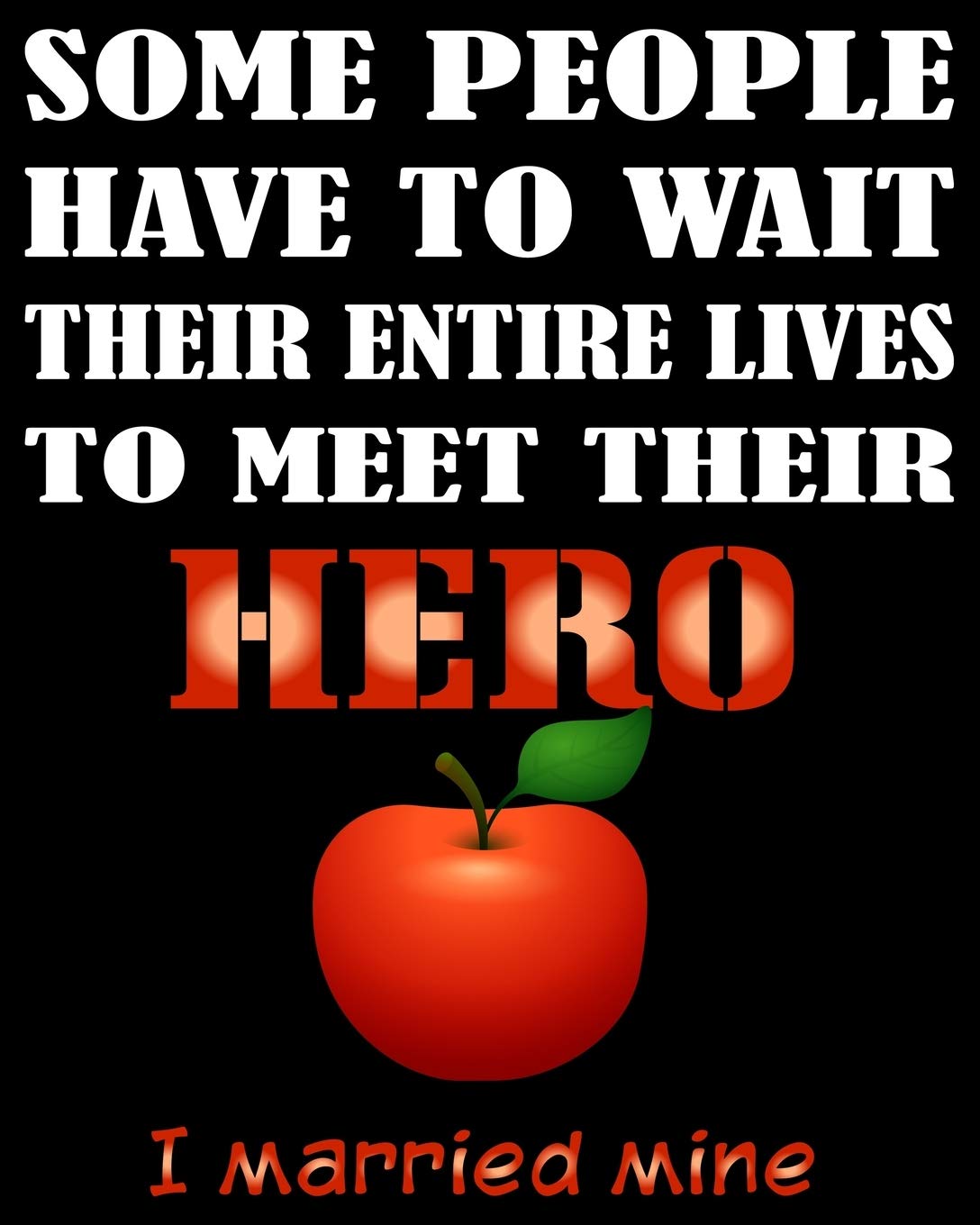 Some People Have to Wait Their Entire Lives to Meet Their Hero I Married Mine: Weekly and Monthly Lesson Planner for Great Teacher | Academic Year ... (2019-2020 Lesson Plan Books for Teachers) Essays & Short Stories