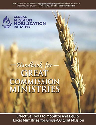 Handbook for Great Commission Ministries: Core Mobilization Tools toward the Fulfillment of the Great Commission in This Generation Religion & Esotericism