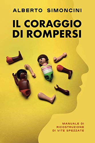 Il coraggio di rompersi: Manuale di ricostruzione di vite spezzate book