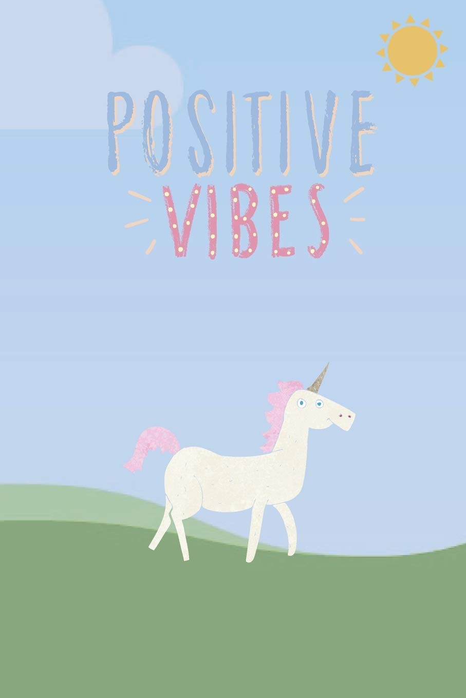 Positive Vibes: Magical Unicorn Journal to Write Down Your Happy Thoughts! book