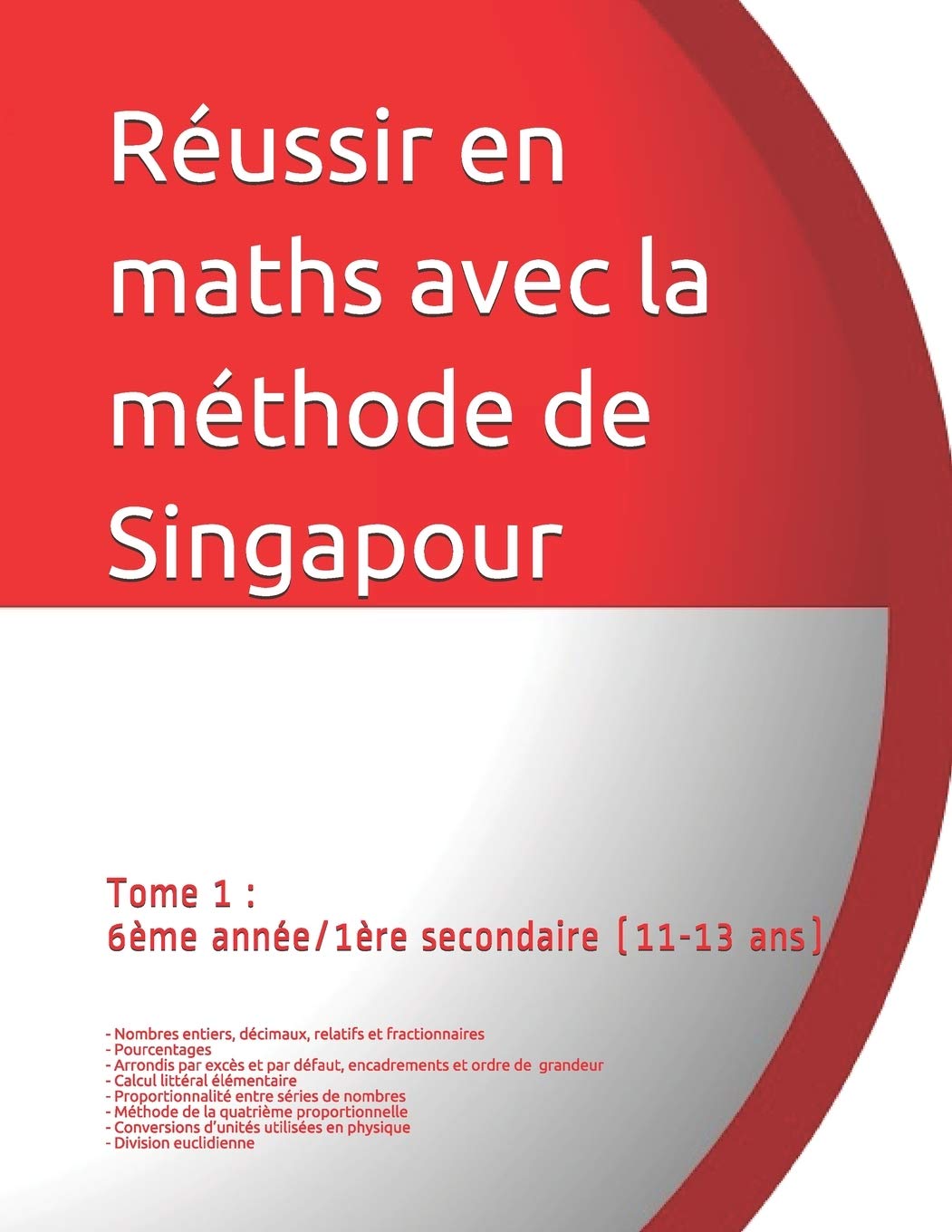 Tome 1 : 6ème année/1ère secondaire (11-13 ans) Réussir en maths avec la méthode de Singapour: Réussir en maths avec la méthode de Singapour « du simple au complexe » book