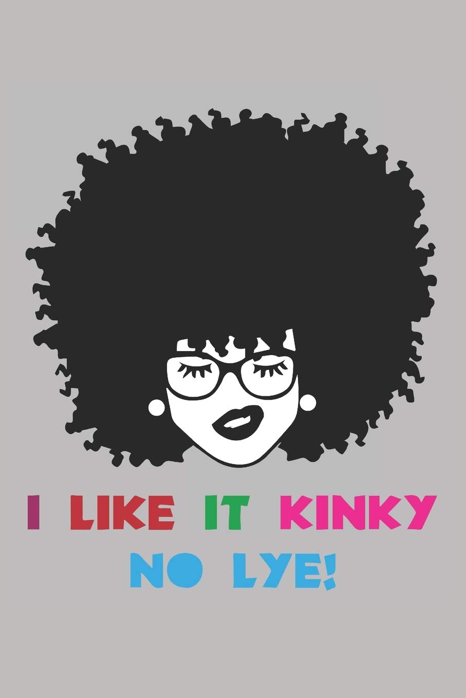 I Like It Kinky No Lye: (6x9 Journal): College Ruled Lined Writing Notebook, 120 Pages Non-fiction
