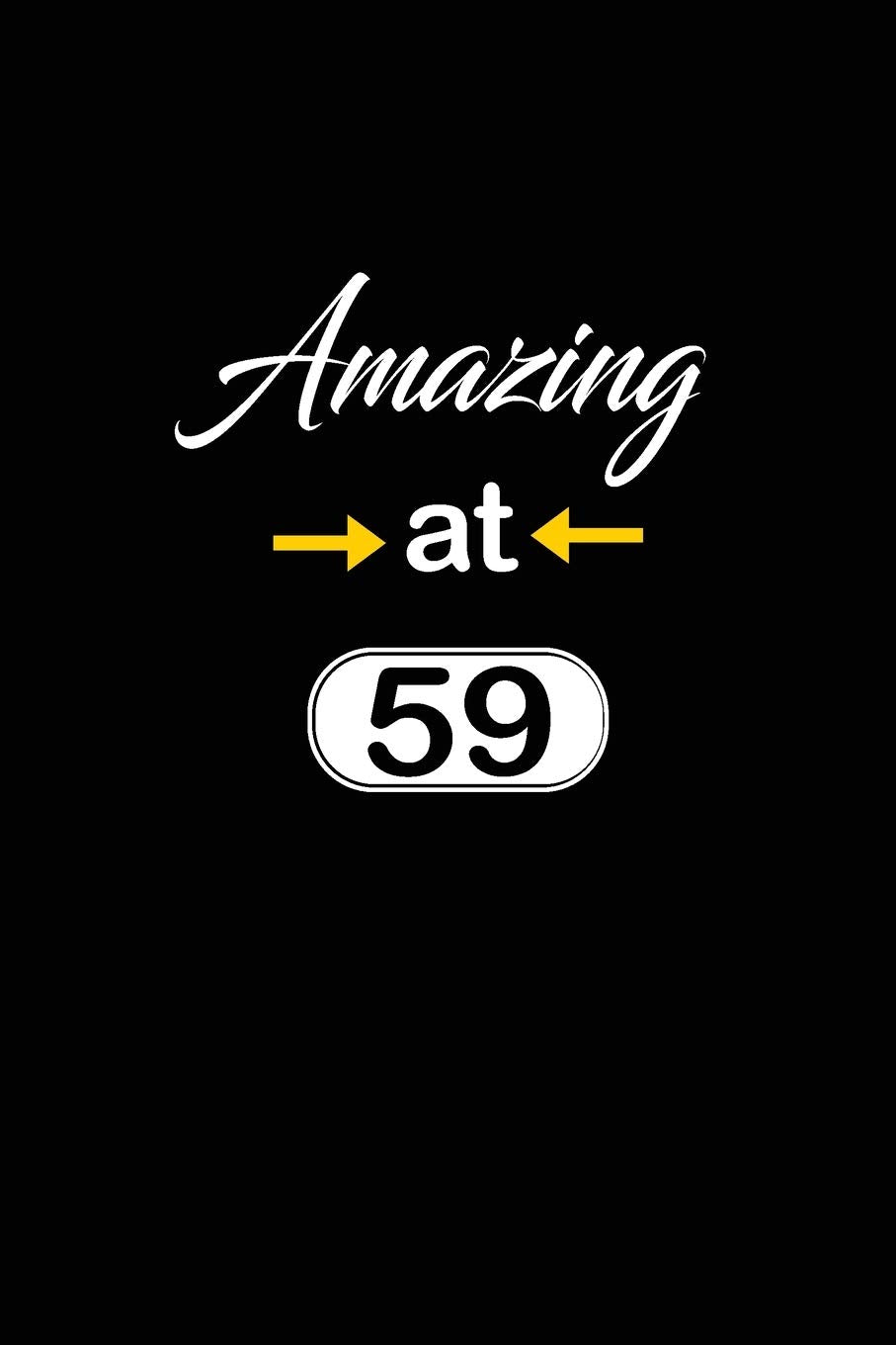 Amazing at 59: funny and cute blank lined journal Notebook,Diary,planner Happy 59th fifty-nineth Birthday Gift for fifty nine year old daughter, son,boyfriend,girlfriend,men,women,wife and husband Film, Art & Culture