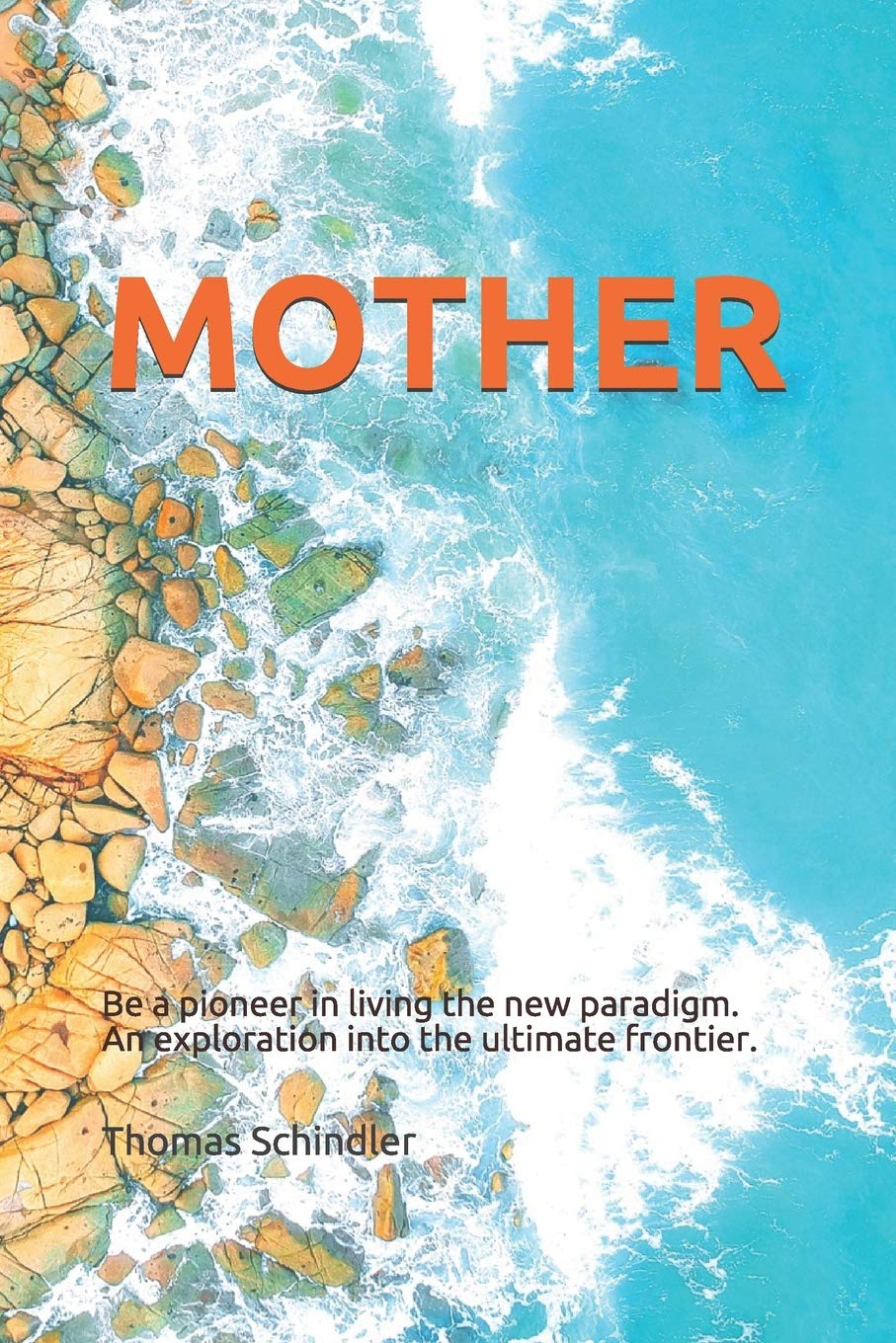 MOTHER: Be a pioneer in living the new paradigm. An exploration into the ultimate frontier. Philosophy