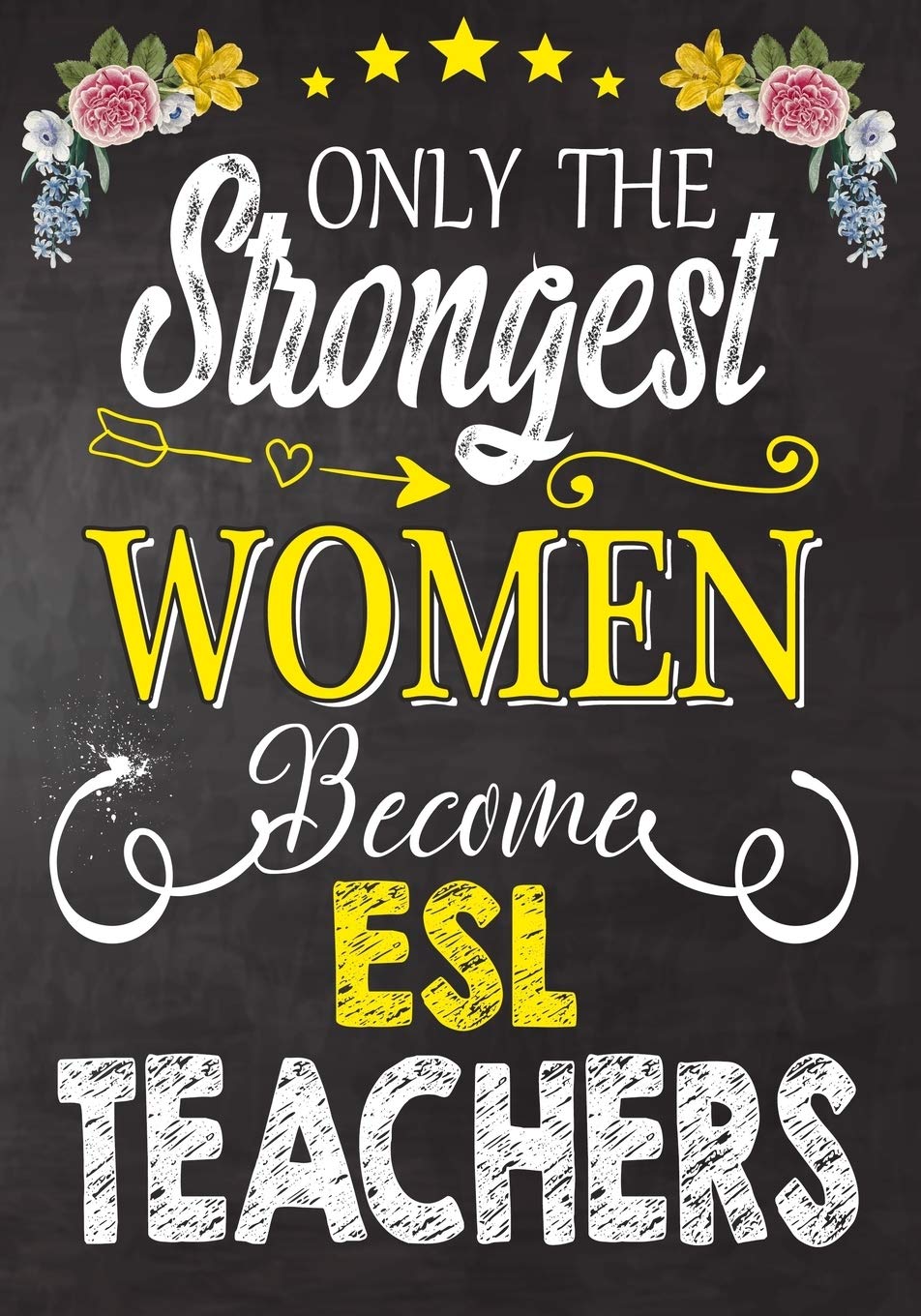 Only the strongest women become ESL Teachers: Teacher Notebook , Journal or Planner for Teacher Gift,Thank You Gift to Show Your Gratitude During Teacher Appreciation Week Learning & Reference