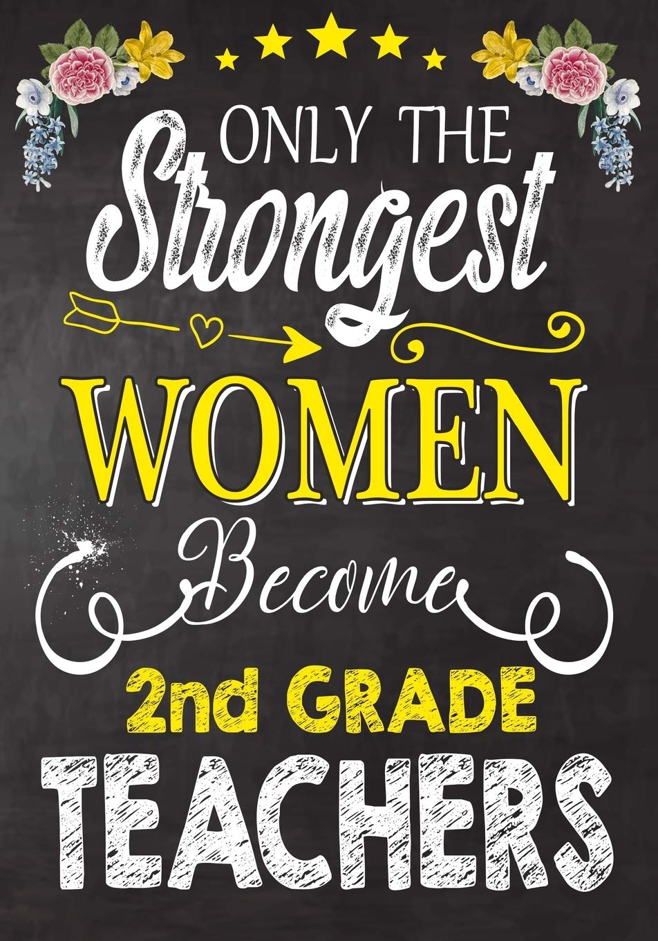 Only the strongest women become 2nd Grade Teachers: Teacher Notebook , Journal or Planner for Teacher Gift,Thank You Gift to Show Your Gratitude During Teacher Appreciation Week Learning & Reference