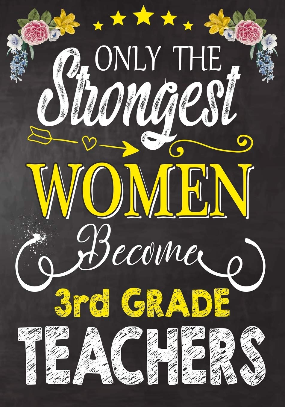 Only the strongest women become 3rd Grade Teachers: Teacher Notebook , Journal or Planner for Teacher Gift,Thank You Gift to Show Your Gratitude During Teacher Appreciation Week Learning & Reference