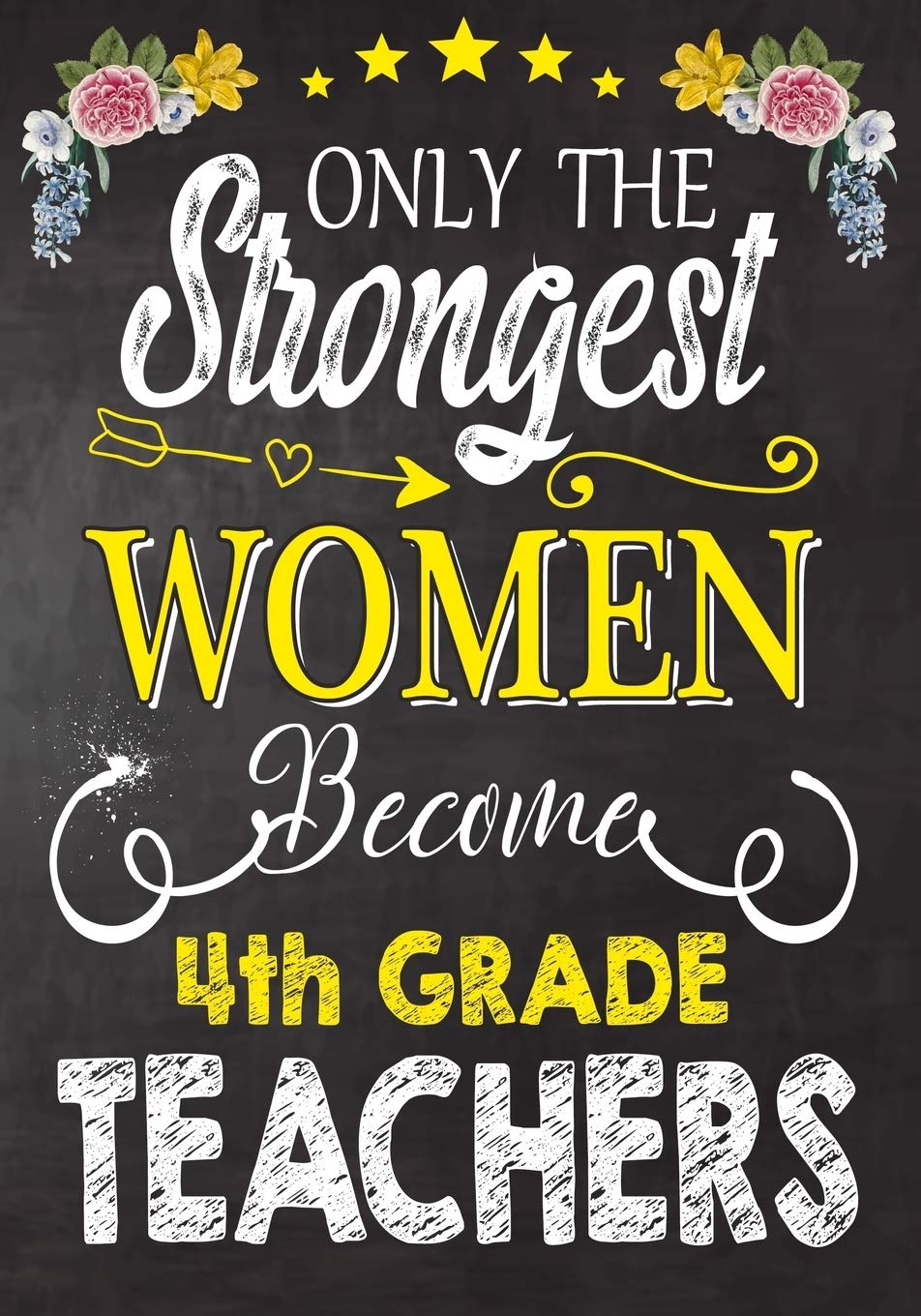 Only the strongest women become 4th Grade Teachers: Teacher Notebook , Journal or Planner for Teacher Gift,Thank You Gift to Show Your Gratitude During Teacher Appreciation Week Learning & Reference