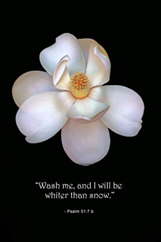 Psalm 51:7 b Floral Scripture Journal: 120 page, 6" x 9", lined, no content, Scripture verse footers, original magnolia photograph by author on cover, paperback journal Religion & Esotericism