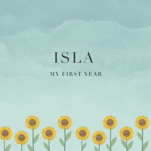 Isla My First Year: Baby Book I Babyshower or Babyparty Gift I Keepsake I Memory Journal with prompts I Pregnancy Gift I Newborn Notebook I For the parents of Isla Parents & Children