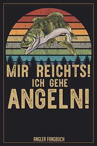 Mir reichts! Ich gehe Angeln! Angler Fangbuch: Logbuch für Angler im Format A5 mit 120 Seiten und glänzendem Softcover Books