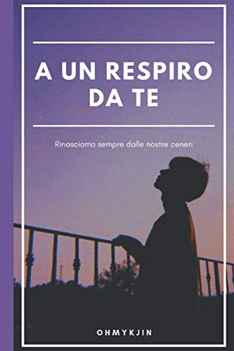A un respiro da te: Rinasciamo sempre dalle nostre ceneri book