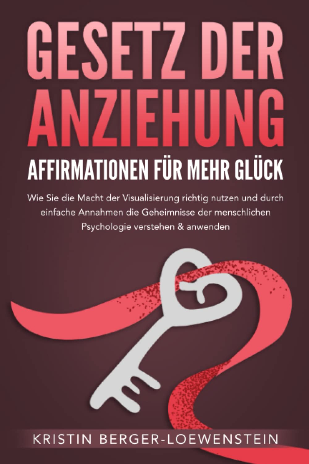 GESETZ DER ANZIEHUNG - Affirmationen für mehr Glück: Wie Sie die Macht der Visualisierung richtig nutzen und durch einfache Annahmen die Geheimnisse der menschlichen Psychologie verstehen & anwenden University books
