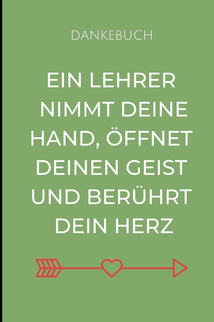 DANKEBUCH EIN LEHRER NIMMT DEINE HAND, ÖFFNET DEINEN GEIST UND BERÜHRT DEIN HERZ: A5 LINIERT Geschenkidee für Lehrer Erzieher | Abschiedsgeschenk ... | Lehrerplaner | Buch zur Einschulung book